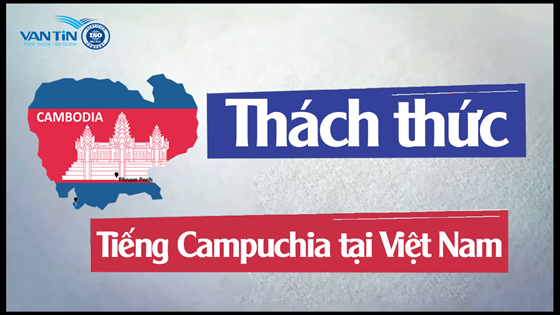 Dịch thuật tiếng Campuchia thú vị tiềm năng nhưng thách thức